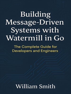 cover image of Building Message-Driven Systems with Watermill in Go